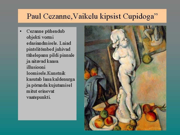 Paul Cezanne, Vaikelu kipsist Cupidoga” • Cezanne pühendub objekti vormi edasiandmisele. Laiad pintslitõmbed juhivad