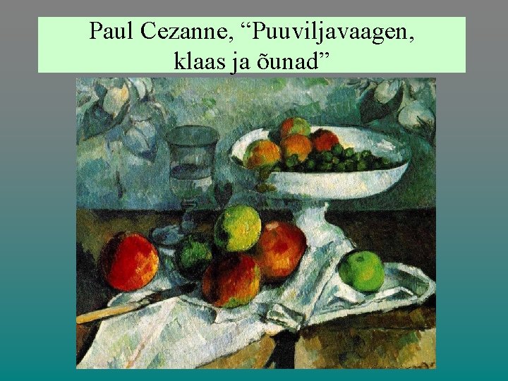 Paul Cezanne, “Puuviljavaagen, klaas ja õunad” 