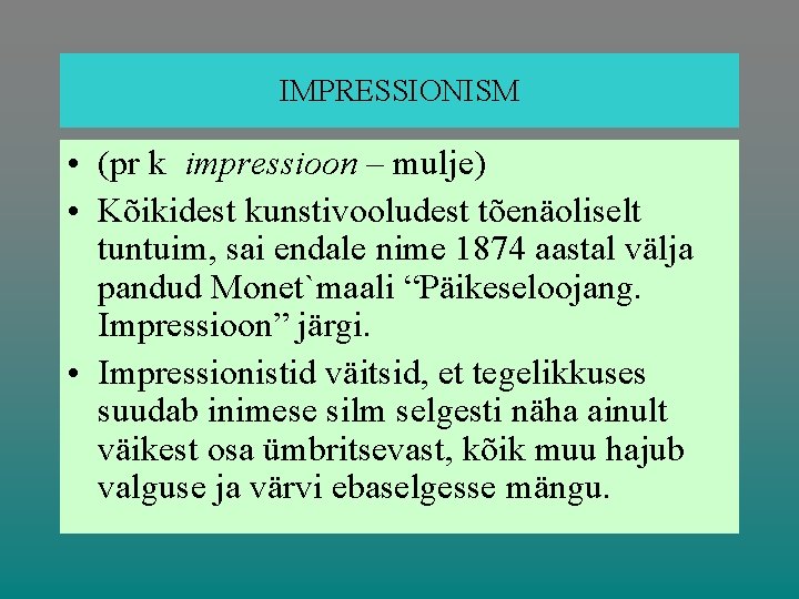 IMPRESSIONISM • (pr k impressioon – mulje) • Kõikidest kunstivooludest tõenäoliselt tuntuim, sai endale