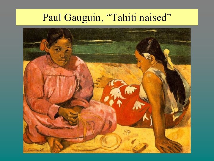 Paul Gauguin, “Tahiti naised” 