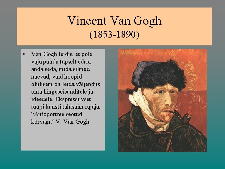 Vincent Van Gogh (1853 -1890) • Van Gogh leidis, et pole vaja püüda täpselt