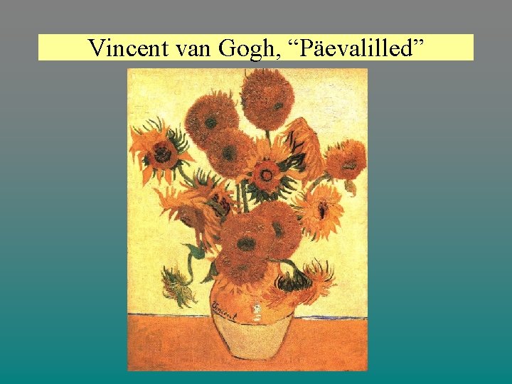 Vincent van Gogh, “Päevalilled” 