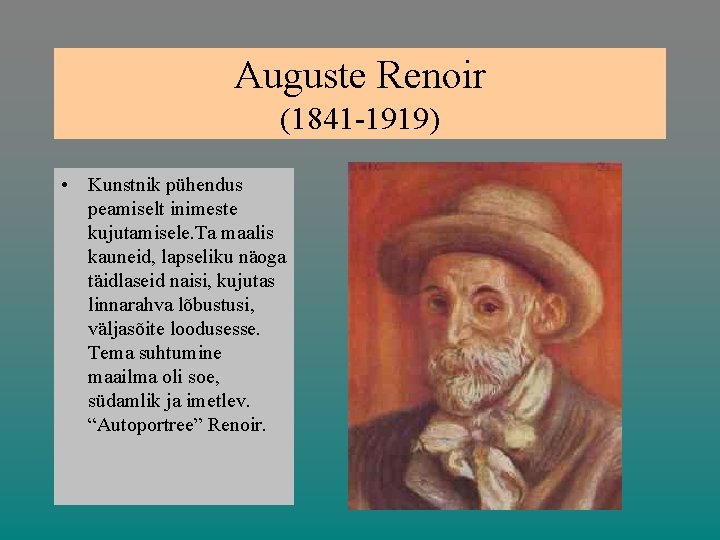 Auguste Renoir (1841 -1919) • Kunstnik pühendus peamiselt inimeste kujutamisele. Ta maalis kauneid, lapseliku