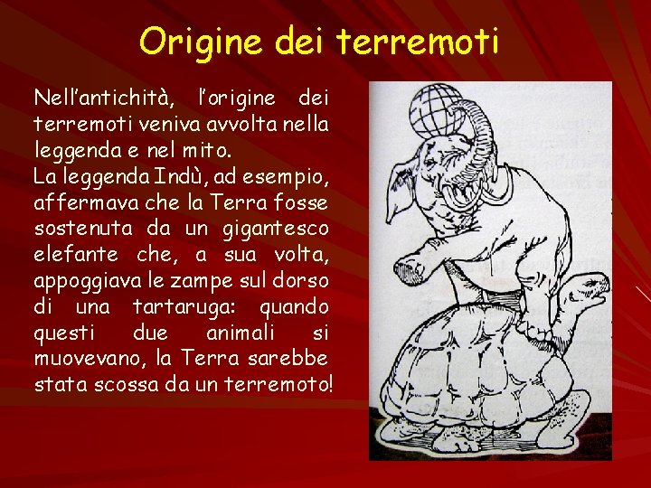 Origine dei terremoti Nell’antichità, l’origine dei terremoti veniva avvolta nella leggenda e nel mito.