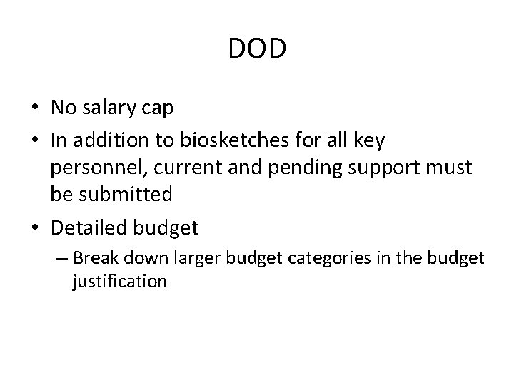 DOD • No salary cap • In addition to biosketches for all key personnel,