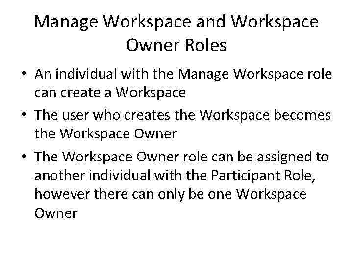 Manage Workspace and Workspace Owner Roles • An individual with the Manage Workspace role