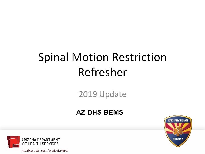 Spinal Motion Restriction Refresher 2019 Update AZ DHS BEMS 