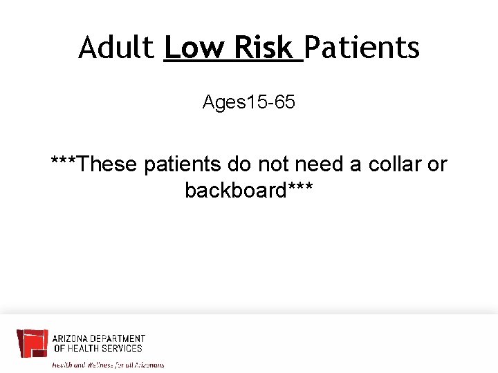 Adult Low Risk Patients Ages 15 -65 ***These patients do not need a collar
