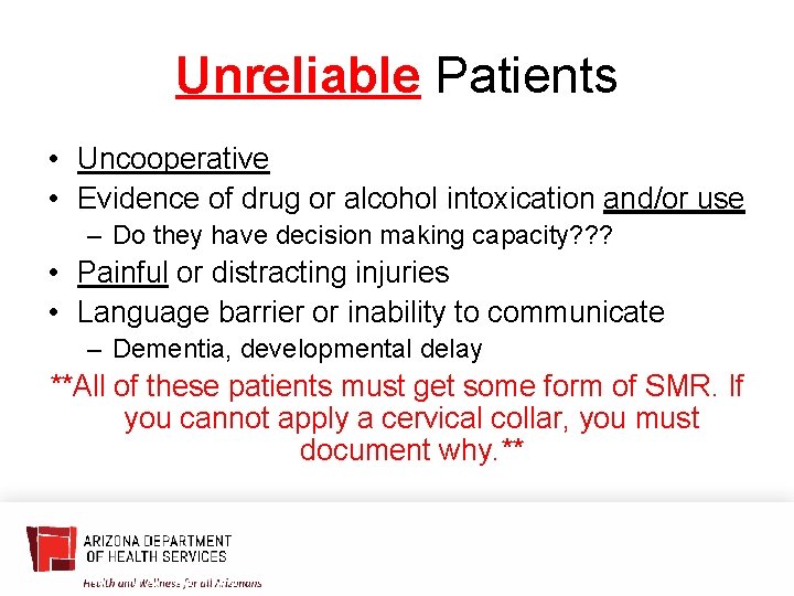 Unreliable Patients • Uncooperative • Evidence of drug or alcohol intoxication and/or use –