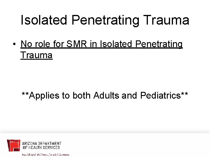 Isolated Penetrating Trauma • No role for SMR in Isolated Penetrating Trauma **Applies to