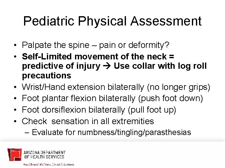 Pediatric Physical Assessment • Palpate the spine – pain or deformity? • Self-Limited movement