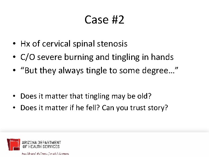 Case #2 • Hx of cervical spinal stenosis • C/O severe burning and tingling