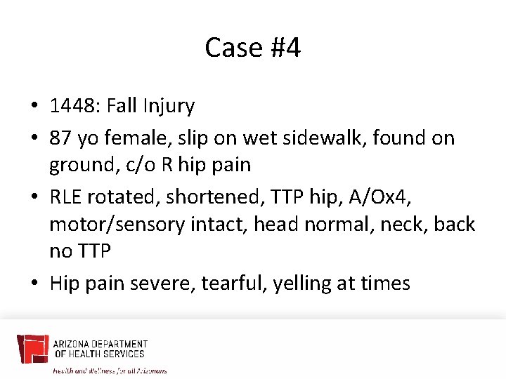 Case #4 • 1448: Fall Injury • 87 yo female, slip on wet sidewalk,