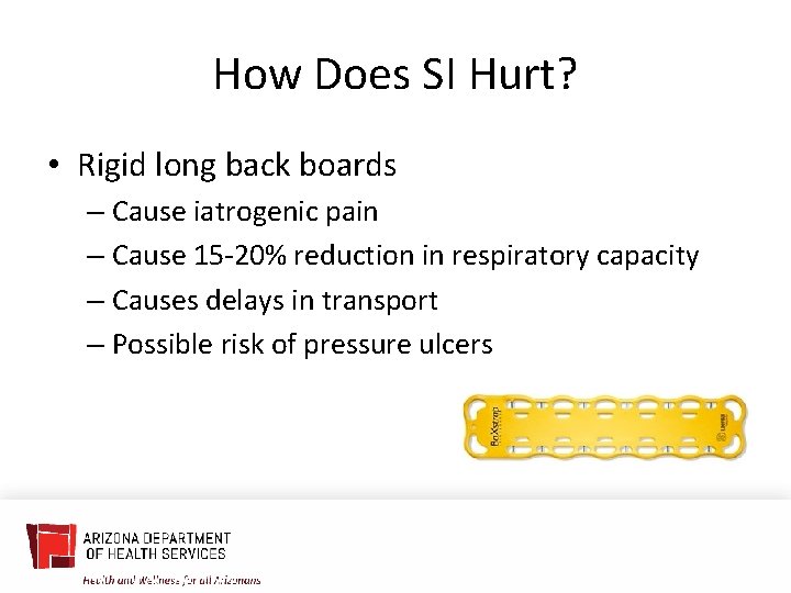 How Does SI Hurt? • Rigid long back boards – Cause iatrogenic pain –