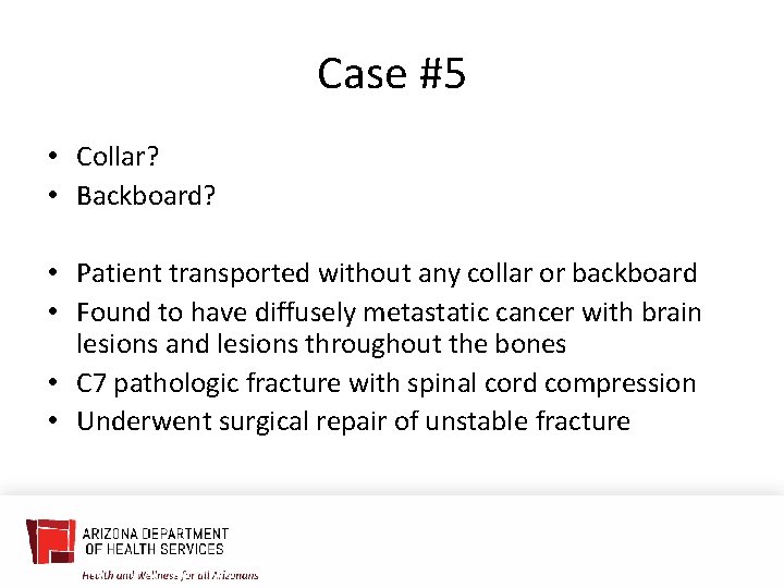Case #5 • Collar? • Backboard? • Patient transported without any collar or backboard