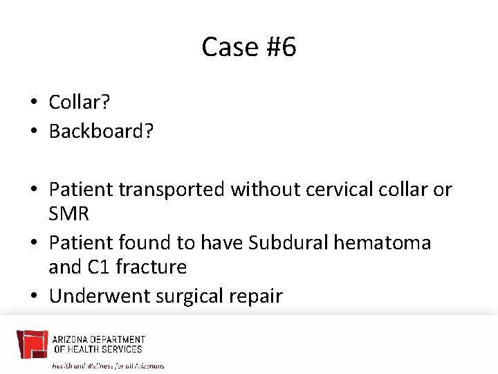 Case #6 • Collar? • Backboard? • Patient transported without cervical collar or SMR