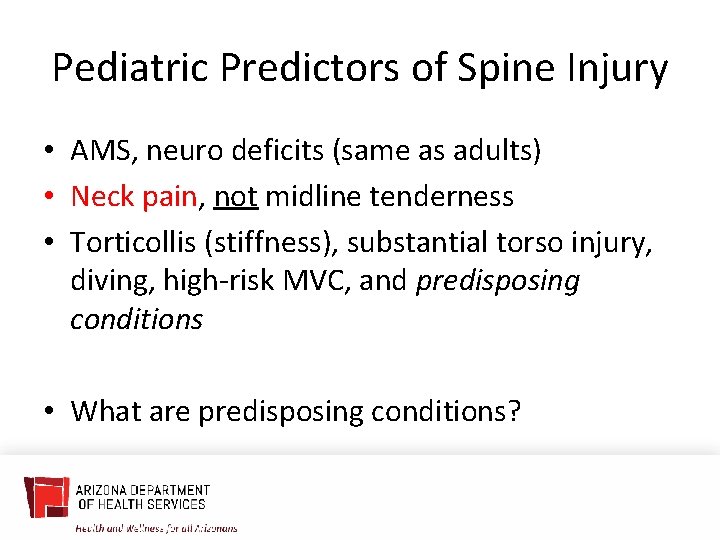 Pediatric Predictors of Spine Injury • AMS, neuro deficits (same as adults) • Neck