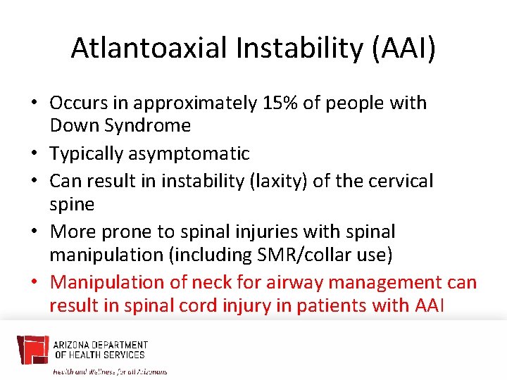 Atlantoaxial Instability (AAI) • Occurs in approximately 15% of people with Down Syndrome •