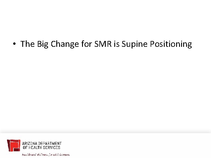  • The Big Change for SMR is Supine Positioning 