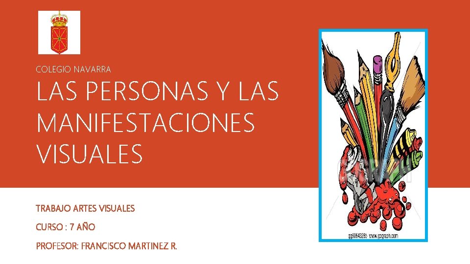 COLEGIO NAVARRA LAS PERSONAS Y LAS MANIFESTACIONES VISUALES TRABAJO ARTES VISUALES CURSO : 7