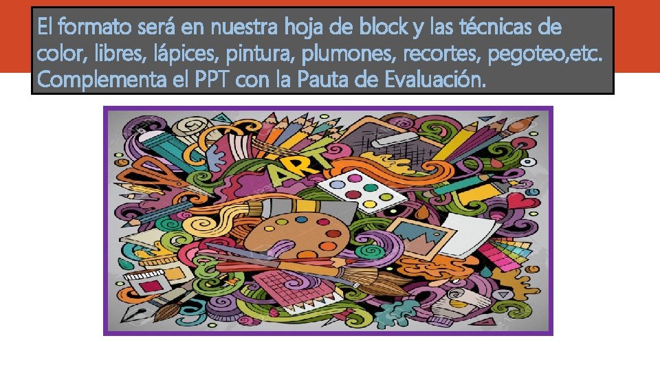 El formato será en nuestra hoja de block y las técnicas de color, libres,