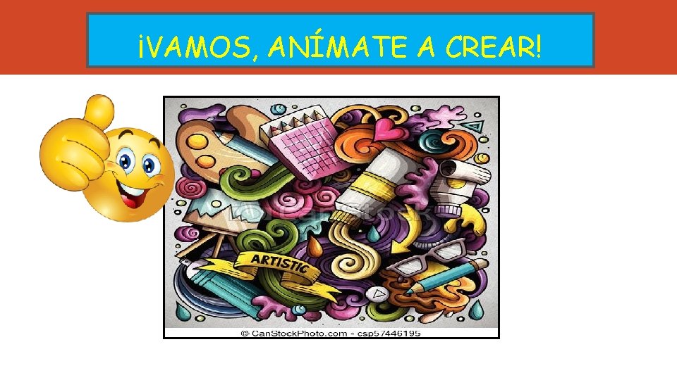 ¡VAMOS, ANÍMATE A CREAR! 