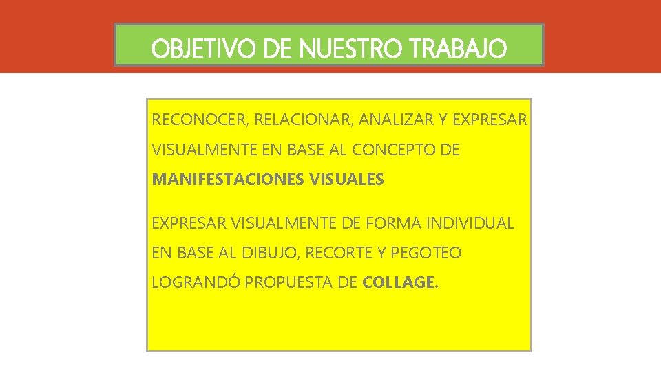 OBJETIVO DE NUESTRO TRABAJO RECONOCER, RELACIONAR, ANALIZAR Y EXPRESAR VISUALMENTE EN BASE AL CONCEPTO