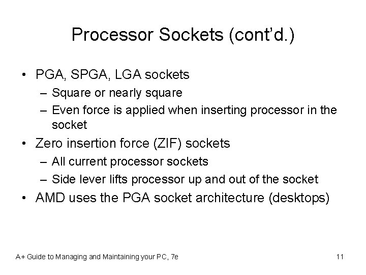 Processor Sockets (cont’d. ) • PGA, SPGA, LGA sockets – Square or nearly square