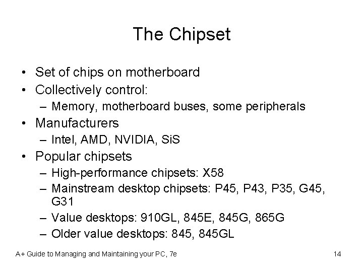 The Chipset • Set of chips on motherboard • Collectively control: – Memory, motherboard