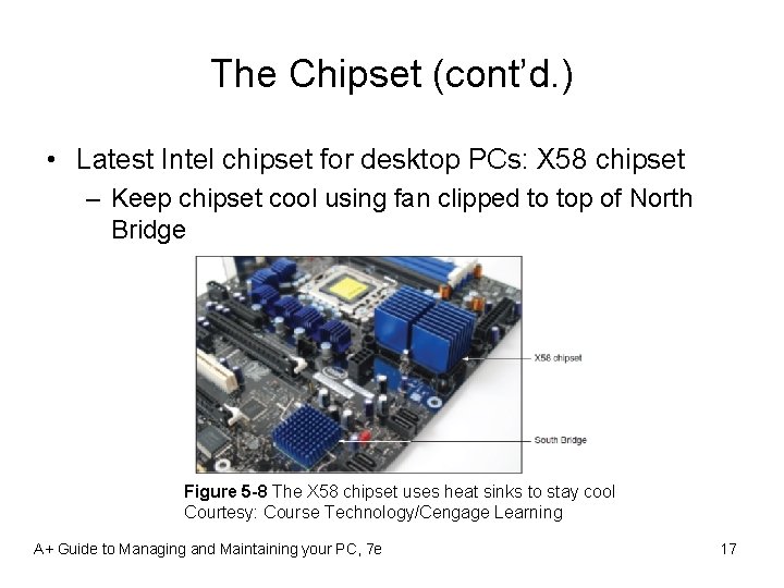 The Chipset (cont’d. ) • Latest Intel chipset for desktop PCs: X 58 chipset