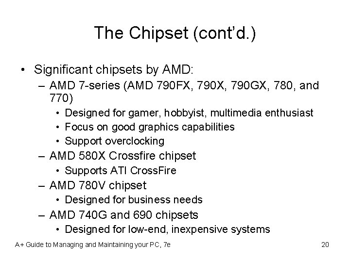 The Chipset (cont’d. ) • Significant chipsets by AMD: – AMD 7 -series (AMD