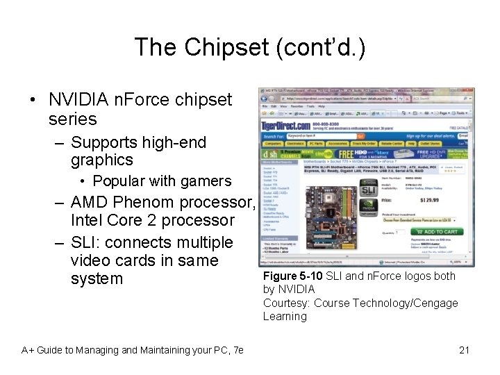 The Chipset (cont’d. ) • NVIDIA n. Force chipset series – Supports high-end graphics