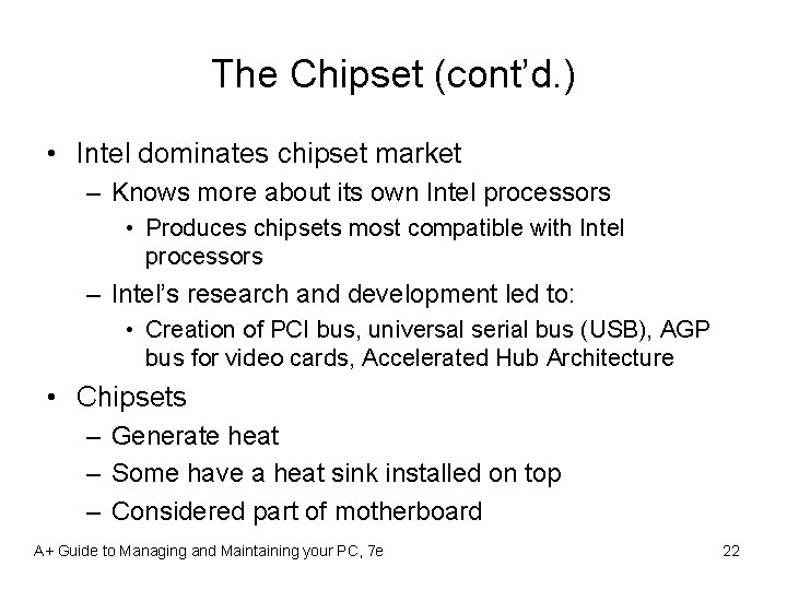 The Chipset (cont’d. ) • Intel dominates chipset market – Knows more about its