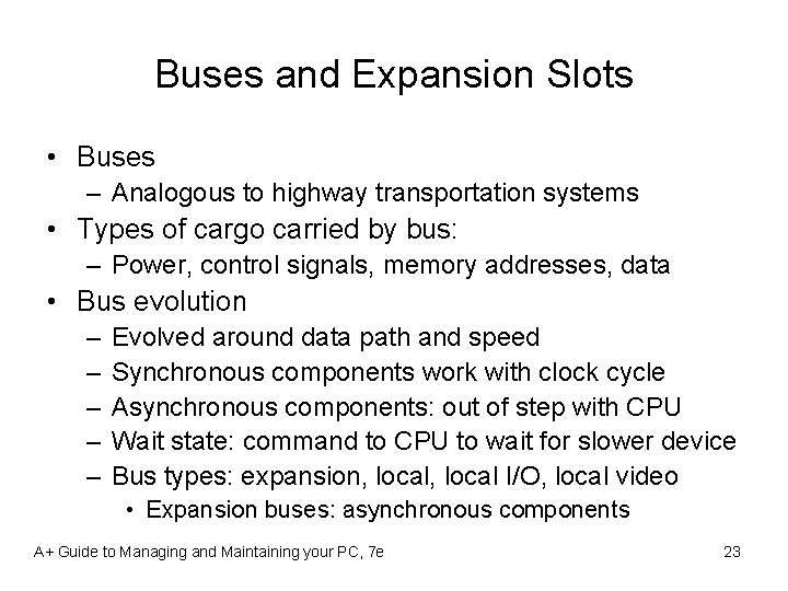 Buses and Expansion Slots • Buses – Analogous to highway transportation systems • Types