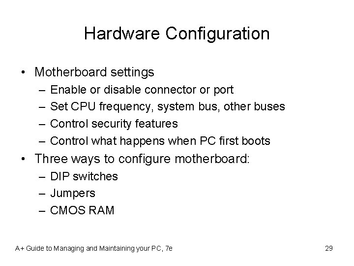Hardware Configuration • Motherboard settings – – Enable or disable connector or port Set
