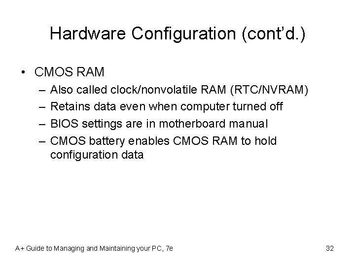 Hardware Configuration (cont’d. ) • CMOS RAM – – Also called clock/nonvolatile RAM (RTC/NVRAM)