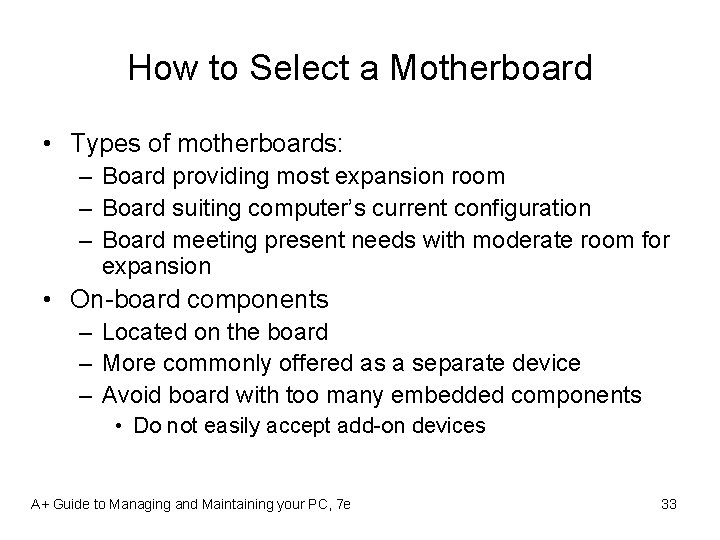 How to Select a Motherboard • Types of motherboards: – Board providing most expansion