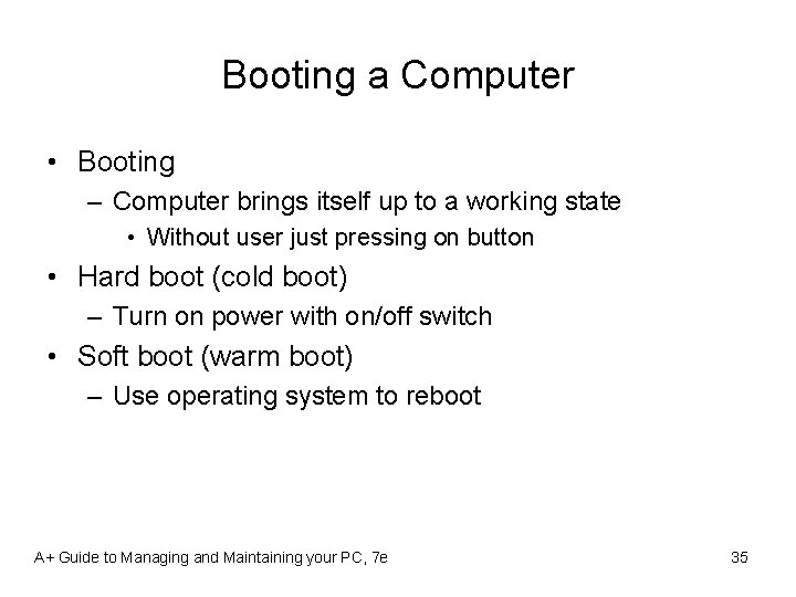 Booting a Computer • Booting – Computer brings itself up to a working state