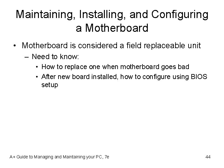 Maintaining, Installing, and Configuring a Motherboard • Motherboard is considered a field replaceable unit