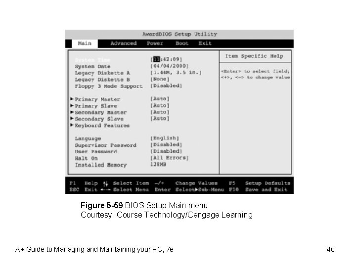 Figure 5 -59 BIOS Setup Main menu Courtesy: Course Technology/Cengage Learning A+ Guide to