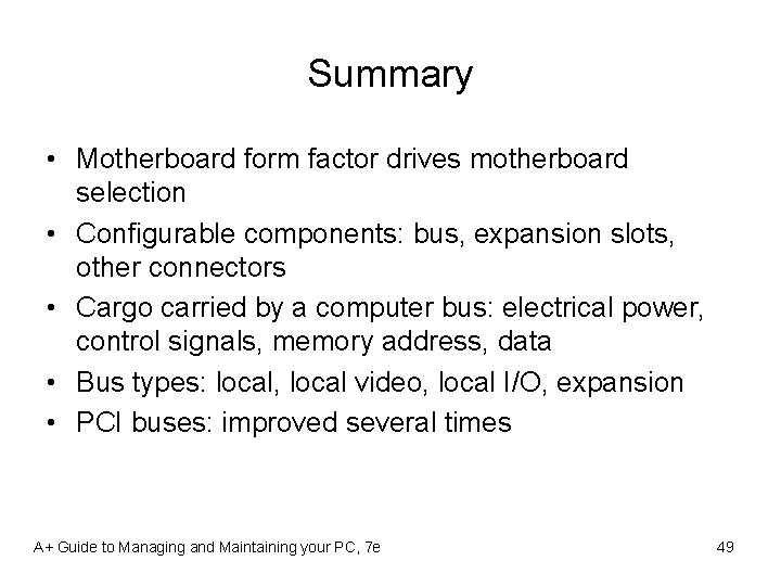 Summary • Motherboard form factor drives motherboard selection • Configurable components: bus, expansion slots,