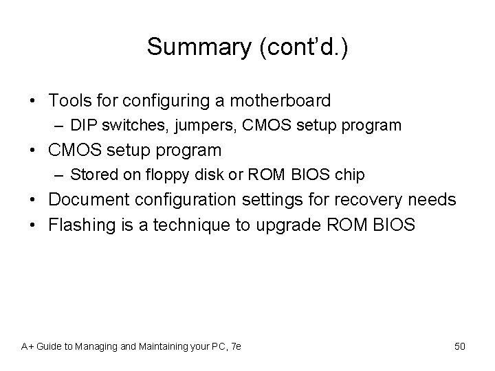 Summary (cont’d. ) • Tools for configuring a motherboard – DIP switches, jumpers, CMOS
