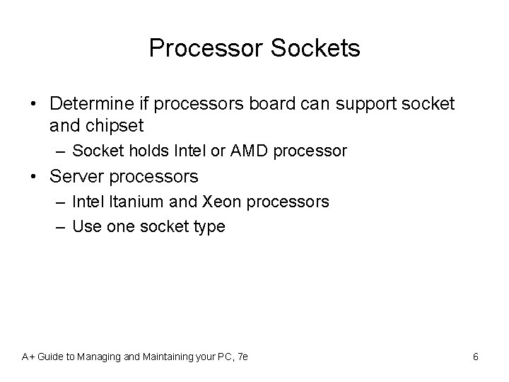 Processor Sockets • Determine if processors board can support socket and chipset – Socket