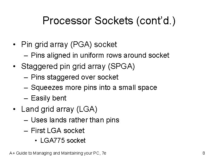 Processor Sockets (cont’d. ) • Pin grid array (PGA) socket – Pins aligned in