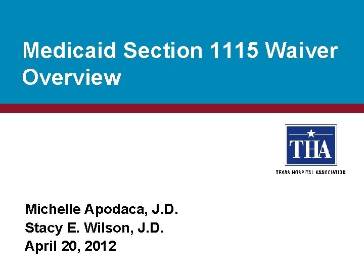 Medicaid Section 1115 Waiver Overview Michelle Apodaca, J. D. Stacy E. Wilson, J. D.