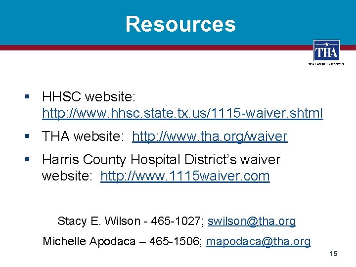 Resources § HHSC website: http: //www. hhsc. state. tx. us/1115 -waiver. shtml § THA