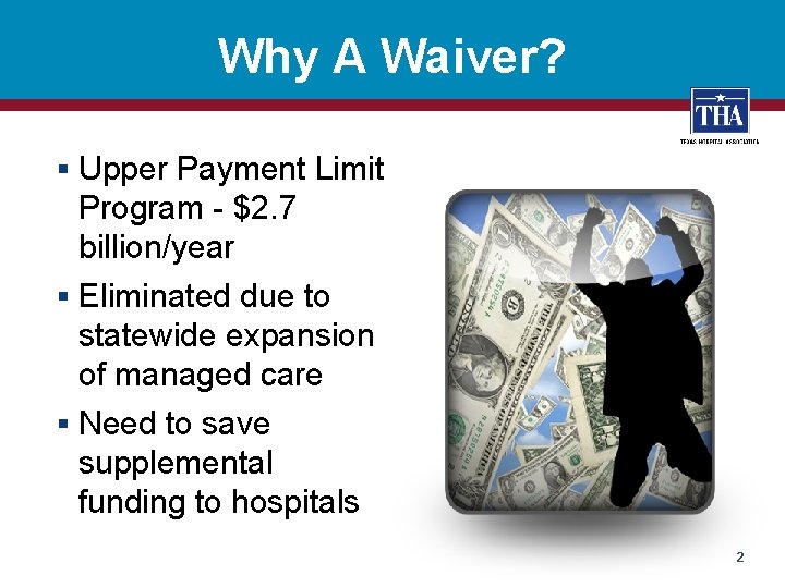 Why A Waiver? § Upper Payment Limit Program - $2. 7 billion/year § Eliminated