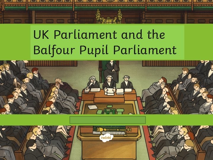 UK Parliament and the Balfour Pupil Parliament 