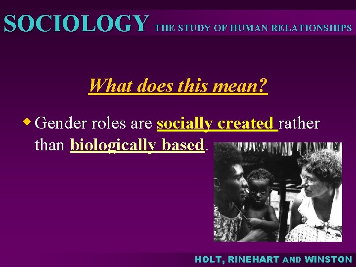 SOCIOLOGY THE STUDY OF HUMAN RELATIONSHIPS What does this mean? w Gender roles are