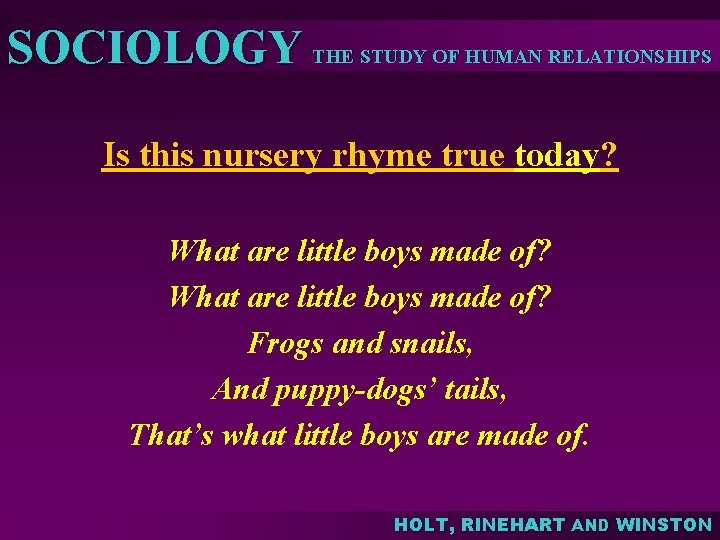 SOCIOLOGY THE STUDY OF HUMAN RELATIONSHIPS Is this nursery rhyme true today? What are